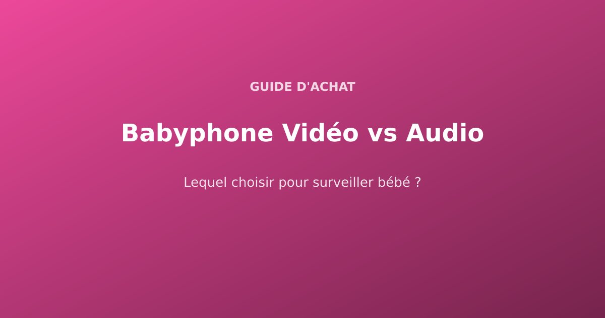 Babyphone Vidéo vs Audio : Lequel Choisir en 2026 ?