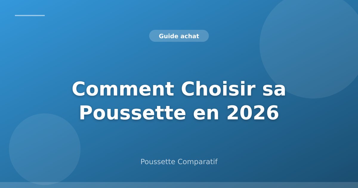 Comment Choisir sa Poussette en 2026 : Le Guide Complet