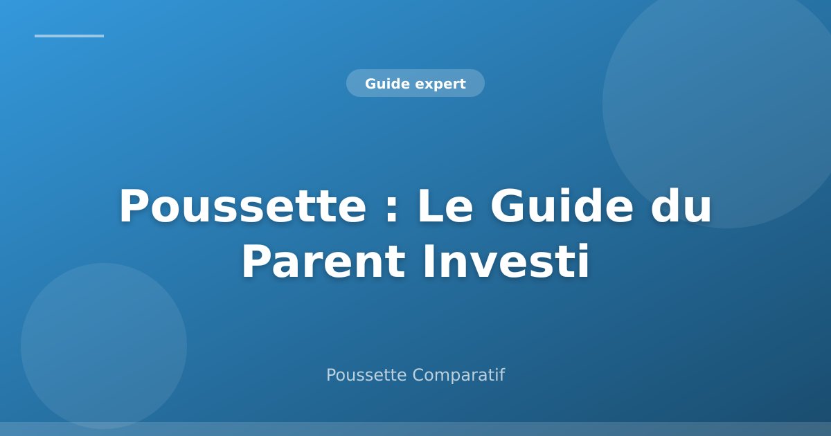 Poussette : Le Guide du Parent Investi (2026) – Ce Qu'on Ne Vous Dit Pas