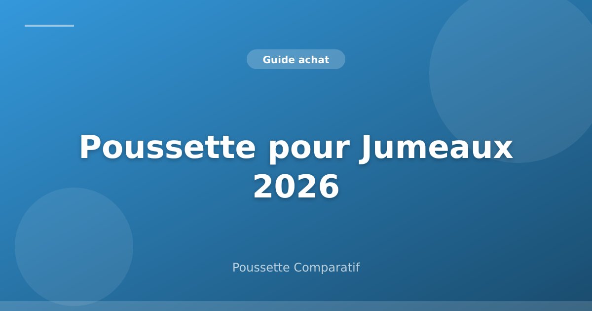 Poussette pour Jumeaux 2026 : Guide Complet pour Bien Choisir